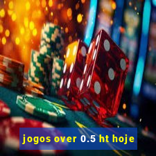 jogos over 0.5 ht hoje